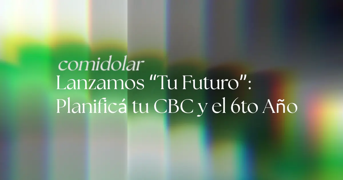 Lanzamos "Tu Futuro": Planificá tu CBC y 6to año - ComiDolar
